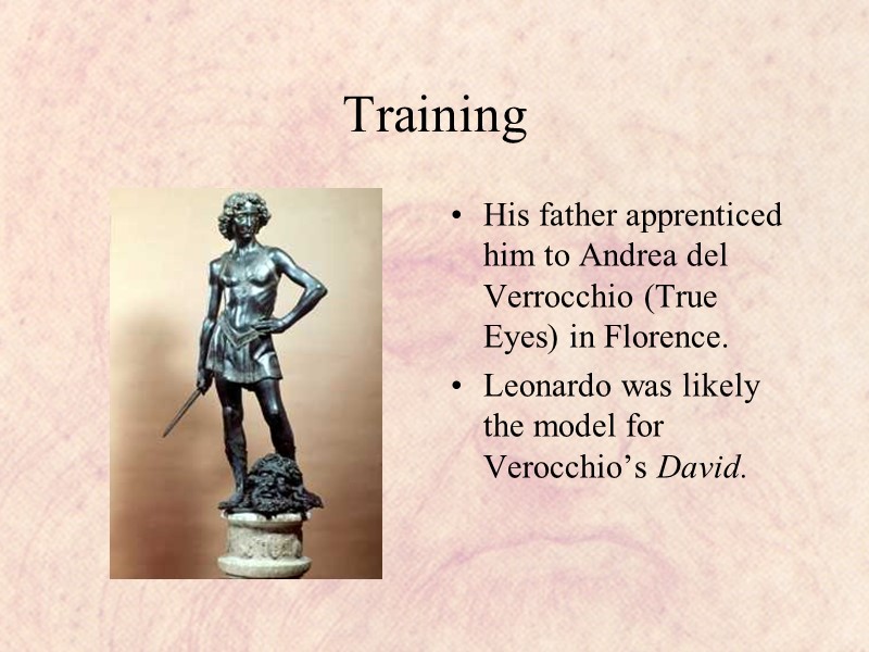 Training His father apprenticed him to Andrea del Verrocchio (True Eyes) in Florence. Leonardo